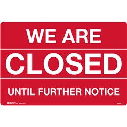 Brady Safety Sign We Are Closed Until Further Notice H300xW450mm Corflute